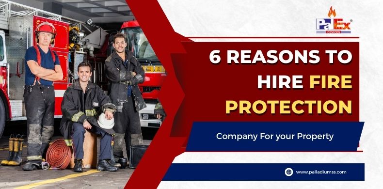6 Reasons to Hire Fire Protection Company For your Property