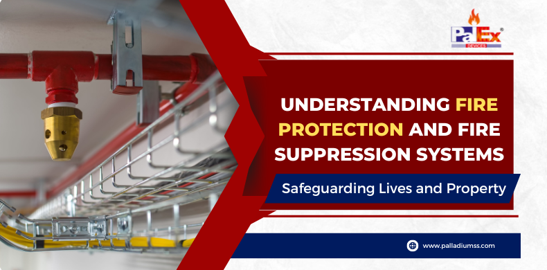 Understanding Fire Protection and Fire Suppression Systems: Safeguarding Lives and Property