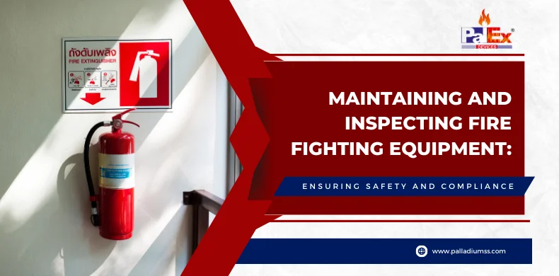 Maintaining and Inspecting Fire Fighting Equipment: Ensuring Safety and Compliance