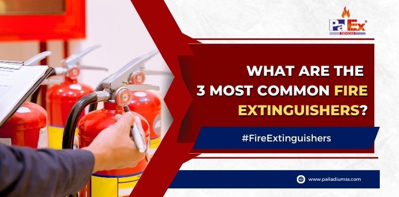 What are the 3 Most Common Fire Extinguishers?