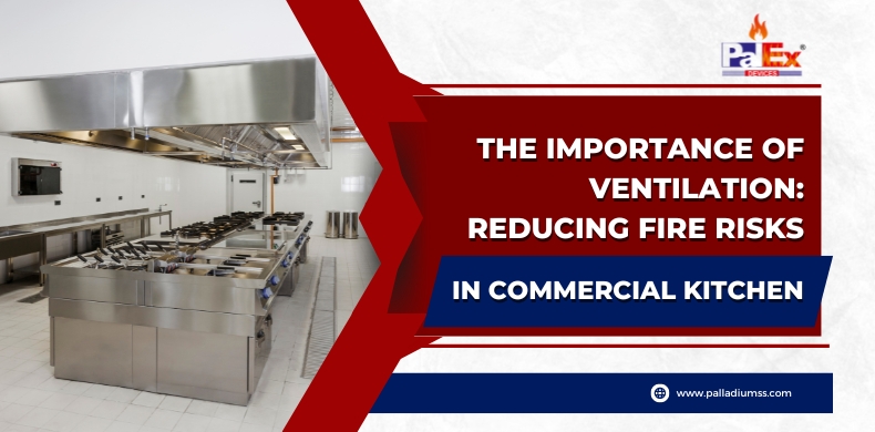 The Importance Of Ventilation: Reducing Fire Risks In Commercial Kitchens