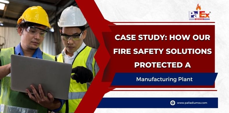 Case Study: How Our Fire Safety Solutions Protected a Manufacturing Plant